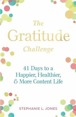 The Gratitude Challenge: 41 Days to Happier, Healthier, and More Content Life - Jones, Stephanie L.