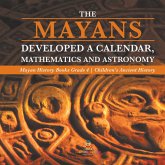 The Mayans Developed a Calendar, Mathematics and Astronomy   Mayan History Books Grade 4   Children's Ancient History