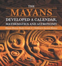 The Mayans Developed a Calendar, Mathematics and Astronomy   Mayan History Books Grade 4   Children's Ancient History - Baby