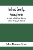 Indiana County, Pennsylvania; Her People, Past And Present, Embracing A History Of The County (Volume Ii)