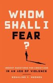 Whom Shall I Fear? Urgent Questions for Christians in a Age of Violence