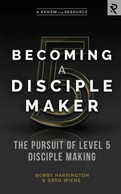Becoming a Disciple Maker: The Pursuit of Level 5 Disciple Making - Wiens, Greg; Harrington, Bobby
