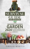 Survival Guide for Beginners and The Beginner's Vegetable Garden 2020: The Complete Beginner's Guide to Gardening and Survival in 2020 (eBook, ePUB)