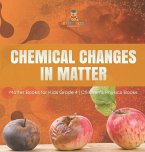 Chemical Changes in Matter   Matter Books for Kids Grade 4   Children's Physics Books