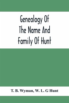 Genealogy Of The Name And Family Of Hunt - B. Wyman, T.; L. G Hunt, W.