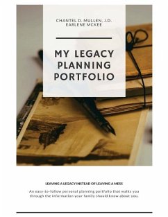 My Legacy Personal Planning Portfolio: Leaving a Legacy Instead of Leaving A Mess - McKee, Earlene; Mullen, Chantel D.