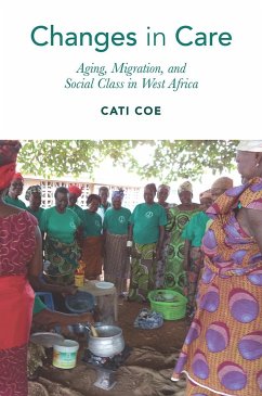 Changes in Care: Aging, Migration, and Social Class in West Africa - Coe, Cati
