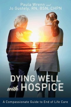 Dying Well With Hospice: A Compassionate Guide to End of Life Care - Wrenn, Paula; Gustely, Jo