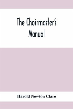 The Choirmaster'S Manual - Newton Clare, Harold