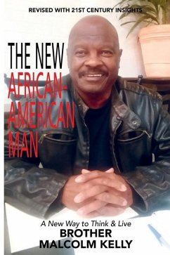 The New African-American Man: A New Way to Think and Live - Kelly, Brother Malcolm