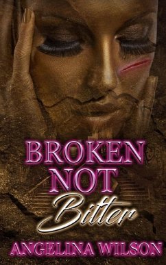 Broken Not Bitter - Wilson, Angelina