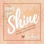 May You Shine: Love Letters to the Hurting, Healing, and Growing Heart