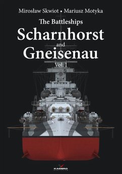 The Battleships Scharnhorst and Gneisenau Vol. I - Skwiot, Miroslaw; Motyka, Mariusz