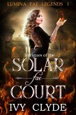 Intrigues of the Solar Fae Court (Lumina Fae Legends, #1) (eBook, ePUB)