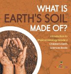What Is Earth's Soil Made Of?   Introduction to Physical Geology Grade 4   Children's Earth Sciences Books