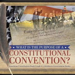 What Is the Purpose of a Constitutional Convention?   American Constitution Book Grade 4   Children's Government Books - Universal Politics