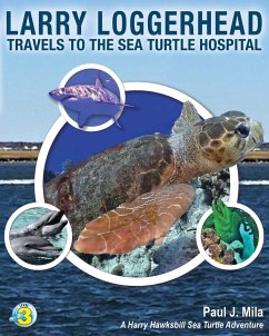 Larry Loggerhead Travels to the Sea Turtle Hospital - Mila, Paul J