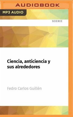 Ciencia, Anticiencia Y Sus Alrededores: Ensayos Para Alimentar La Curiosidad - Guillén, Fedro Carlos