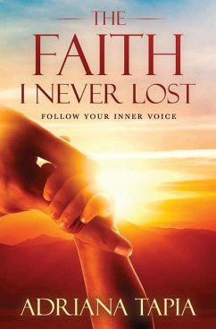 The Faith I Never Lost: Follow your Inner Voice - Tapia, Adriana