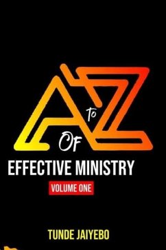 A to Z of Effective Ministry Volume One - Jaiyebo, Tunde