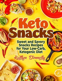 Keto Snacks: Sweet and Savory Snacks Recipes for Your Low-Carb, Ketogenic Diet - Donnelly, Kathrin