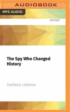 The Spy Who Changed History: The Untold Story of How the Soviet Union Stole America's Top Secrets - Lokhova, Svetlana