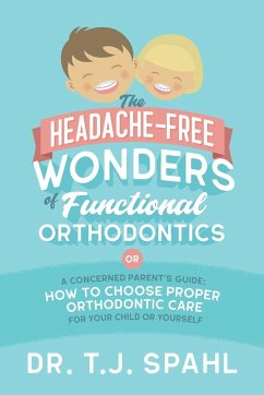 The Headache-Free Wonders of Functional Orthodontics - Spahl, Terrance J