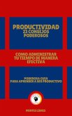 Productividad 23 Consejos Poderosos - Como Administrar tu Tiempo de Manera Efectiva! (eBook, ePUB)