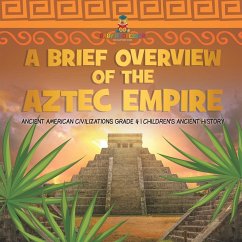 A Brief Overview of the Aztec Empire   Ancient American Civilizations Grade 4   Children's Ancient History - Baby