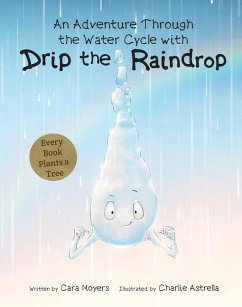 An Adventure Through the Water Cycle with Drip the Raindrop - Moyers, Cara