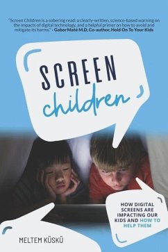 Screen Children: How Digital Screens Are Impacting Our Kids and How To Help Them - Küskü, Meltem