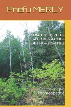 Traitemement de maladies à l'aide de l'homeopathie: Qu'est-ce que l'homeopathie - Anefu O., Serges Omary; Mercy K., Anefu Louis