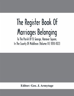 The Register Book Of Marriages Belonging To The Parish Of St. George, Hanover Square, In The County Of Middlesex (Volume III) 1810-1823