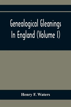 Genealogical Gleanings In England (Volume I) - F. Waters, Henry