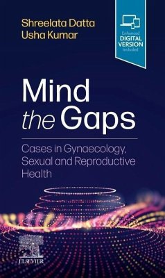 Mind the Gaps: Cases in Gynaecology, Sexual and Reproductive Health - Datta, Shreelata T; Kumar, Usha