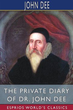 The Private Diary of Dr. John Dee (Esprios Classics) - Dee, John
