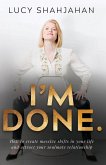 I'm Done.: How to Create Massive Shifts in Your Life and Attract Your Soulmate Relationship