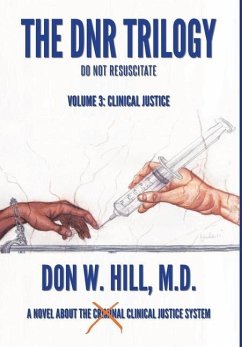 The DNR Trilogy: Volume 3: Clinical Justice - Hill, Don W.