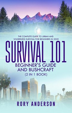 Survival 101 Bushcraft AND Survival 101 Beginner's Guide 2020 (2 Books In 1) (eBook, ePUB) - Macdonald, Tyler