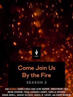 Come Join Us By the Fire Season 2 (eBook, ePUB) - Barron, Laird; Hamill, Shaun; Evenson, Brian; Das, Indrapramit; Moraine, Sunny; Grudova, Camilla; Lavery, Daniel M.; Gidney, Craig Laurance; Iglesias, Gabino