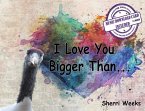 I Love You Bigger Than