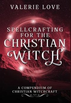 Spellcrafting for the Christian Witch - Love, Valerie