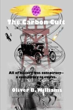 The Carbon Cult: All of history was conspiracy--a conspiracy to evolve. - Williams, Oliver B.