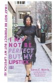 I May Not Be Perfect But My Lipstick Is!