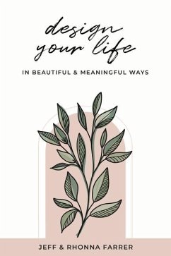 Design Your Life in Beautiful and Meaningful Ways - Farrer, Rhonna; Farrer, Jeff