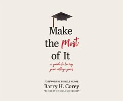 Make the Most of It: A Guide to Loving Your College Years - Corey, Barry H.