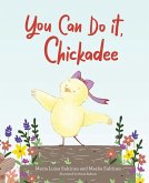 You Can Do It, Chickadee