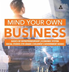 Mind Your Own Business   Basics of Entrepreneurship   Economic System   Social Studies 5th Grade   Children's Government Books - Biz Hub