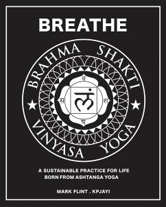 Brahma Shakti Vinyasa Yoga. A sustainable practice for life. Born from Ashtanga - Flint, Mark