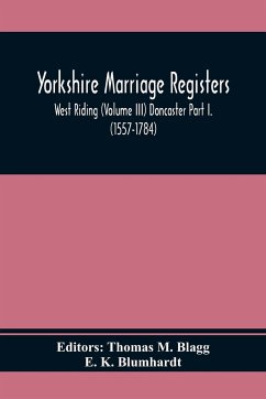 Yorkshire Marriage Registers. West Riding (Volume Iii) Doncaster Part I. (1557-1784) - K. Blumhardt, E.